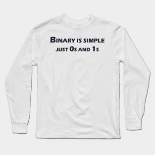 Binary is simple, just 0s and 1s Long Sleeve T-Shirt